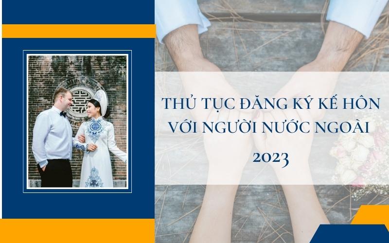 Thủ tục đăng ký kết hôn với người nước ngoài năm 2023