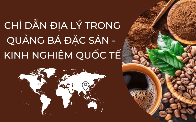 Chỉ dẫn địa lý trong quảng bá đặc sản 2023 – kinh nghiệm quốc tế