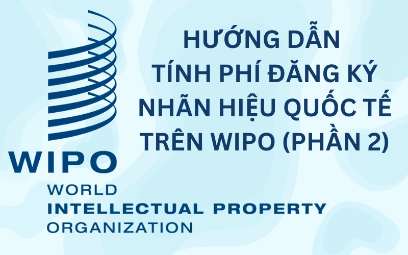 Hướng dẫn tính phí đăng ký nhãn hiệu quốc tế trên WIPO (2)