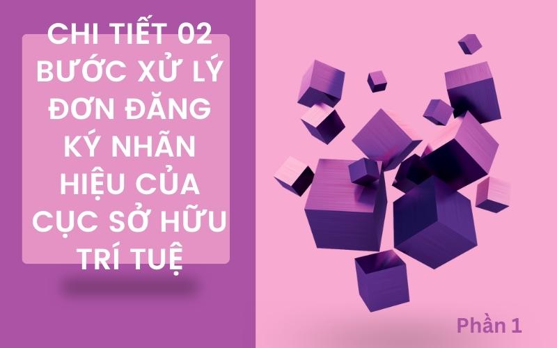 Chi tiết 02 bước xử lý đơn đăng ký nhãn hiệu